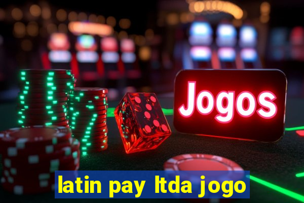 latin pay ltda jogo